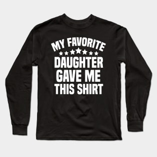 My Favorite Daughter Gave Me This Shirt Long Sleeve T-Shirt